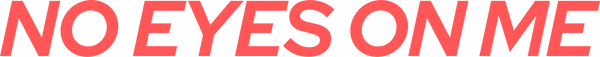 NO EYES ON ME